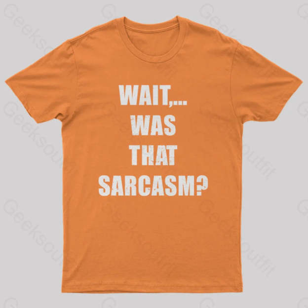 Wait...was That Sarcasm T-Shirt Orange / S