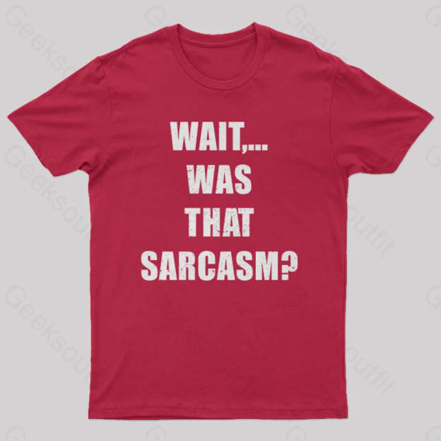 Wait...was That Sarcasm T-Shirt Red / S