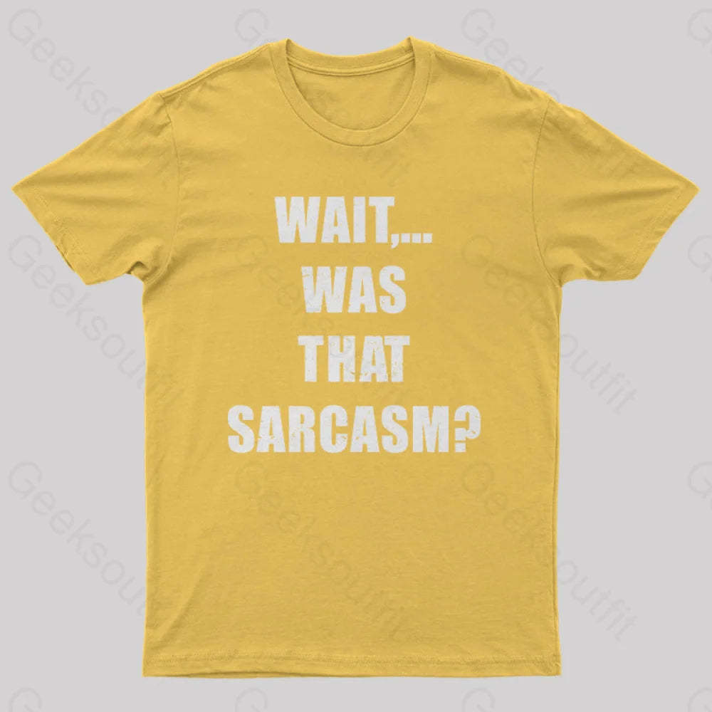Wait...was That Sarcasm T-Shirt Yellow / S