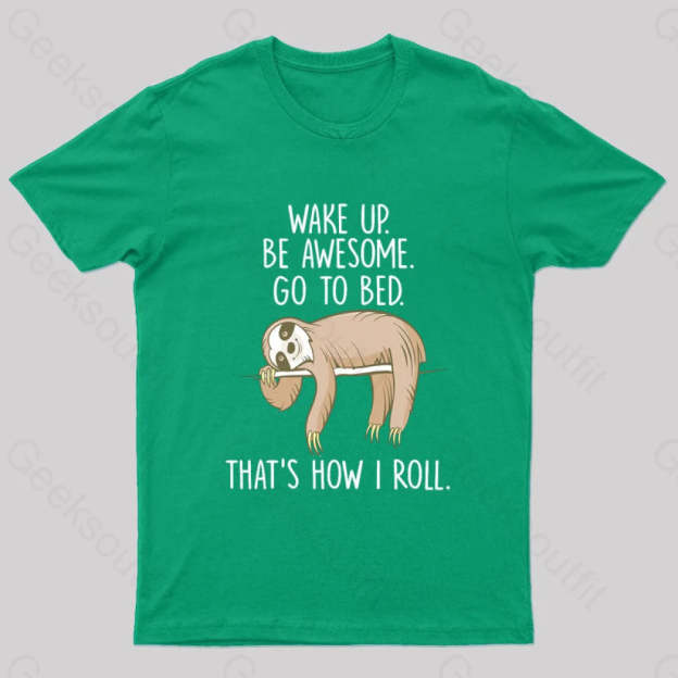 Wake Up Be Awesome Go To Bed Nerd T-Shirt Green / S