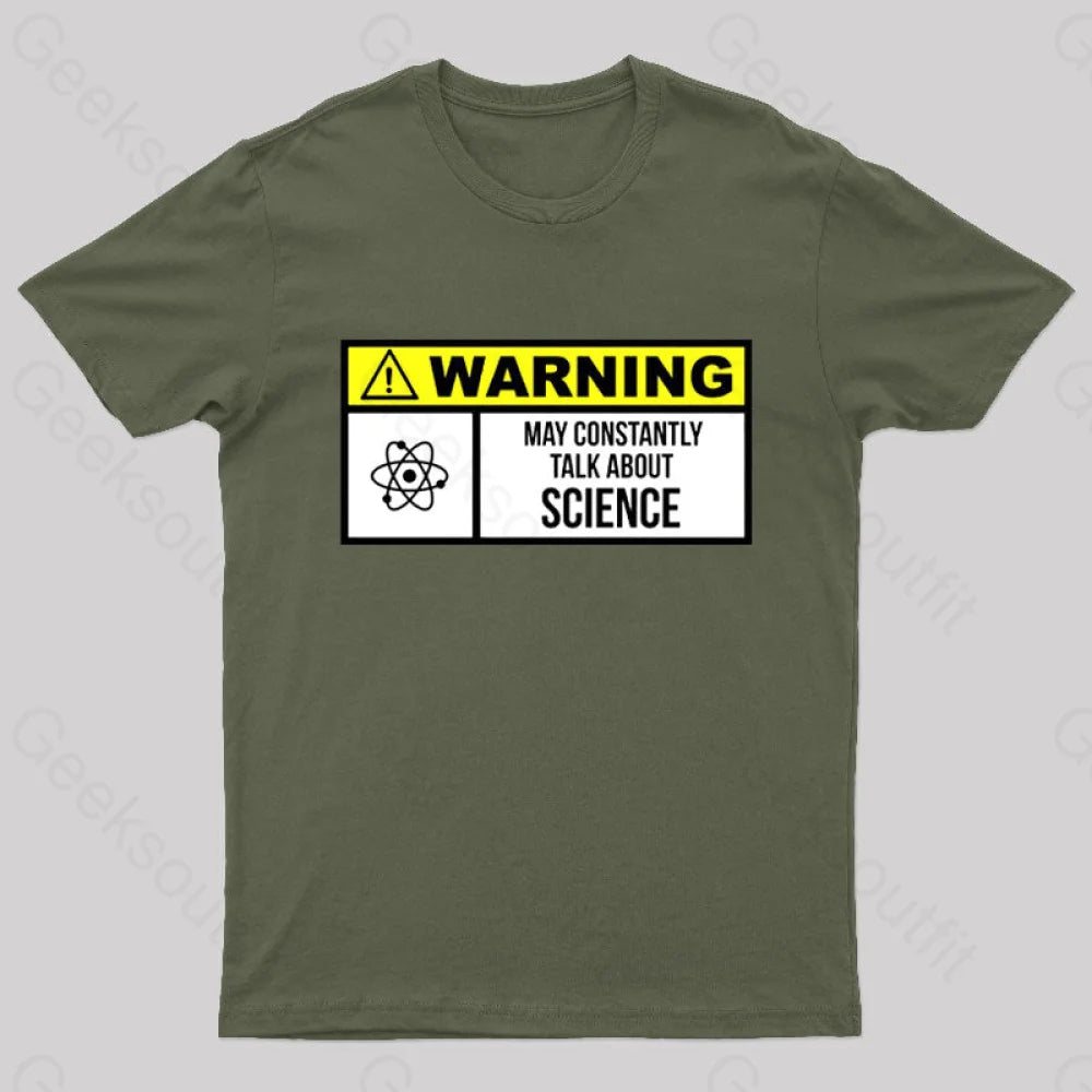 Warning May Constantly Talk About Science Geek T-Shirt Army Green / S