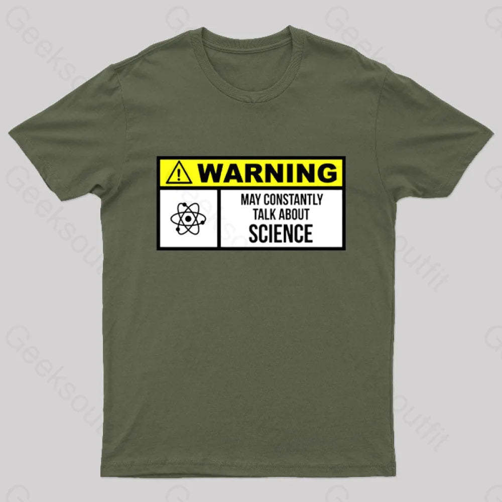 Warning May Constantly Talk About Science Geek T-Shirt Army Green / S
