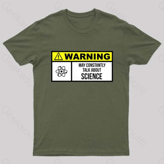 Warning May Constantly Talk About Science Geek T-Shirt Army Green / S