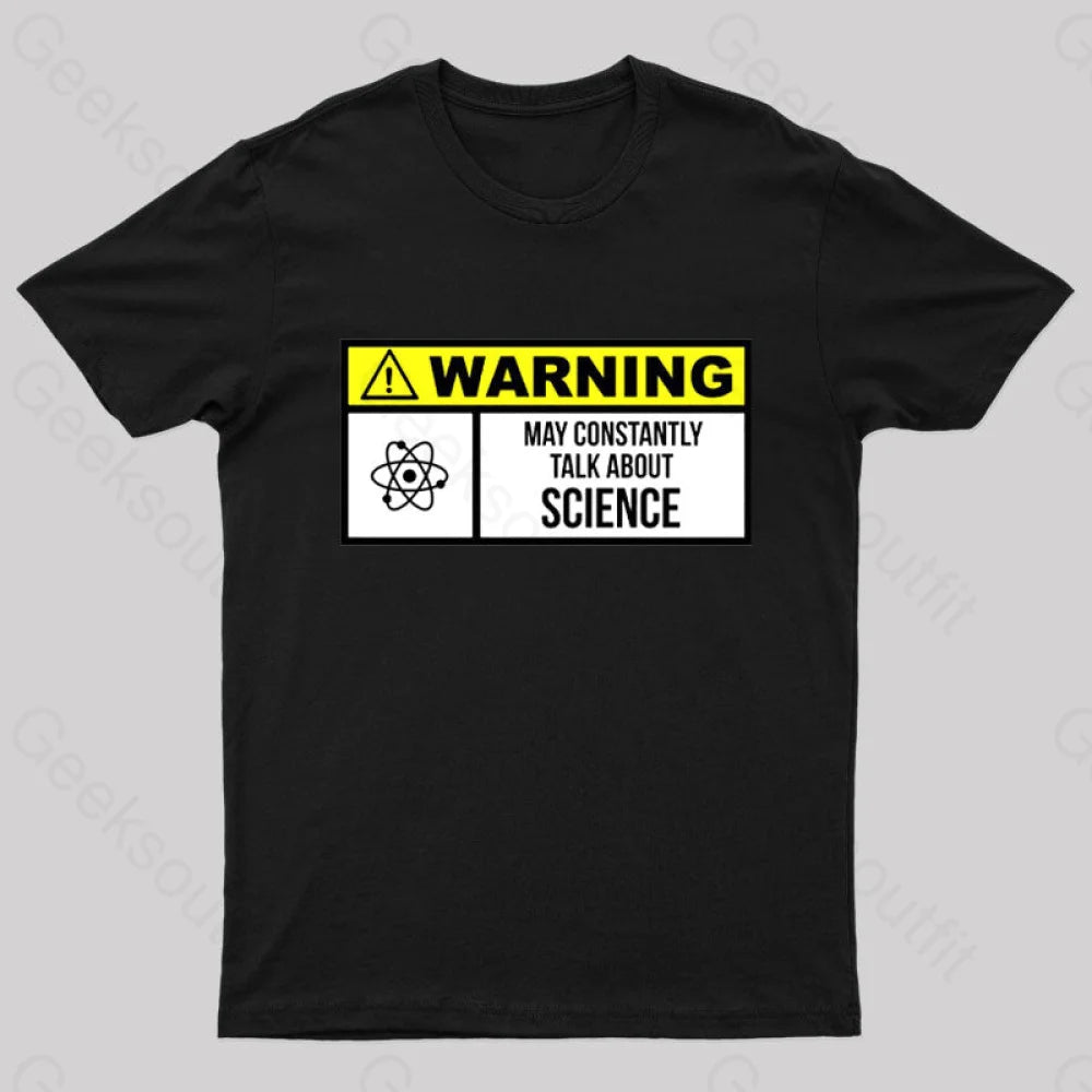 Warning May Constantly Talk About Science Geek T-Shirt Black / S