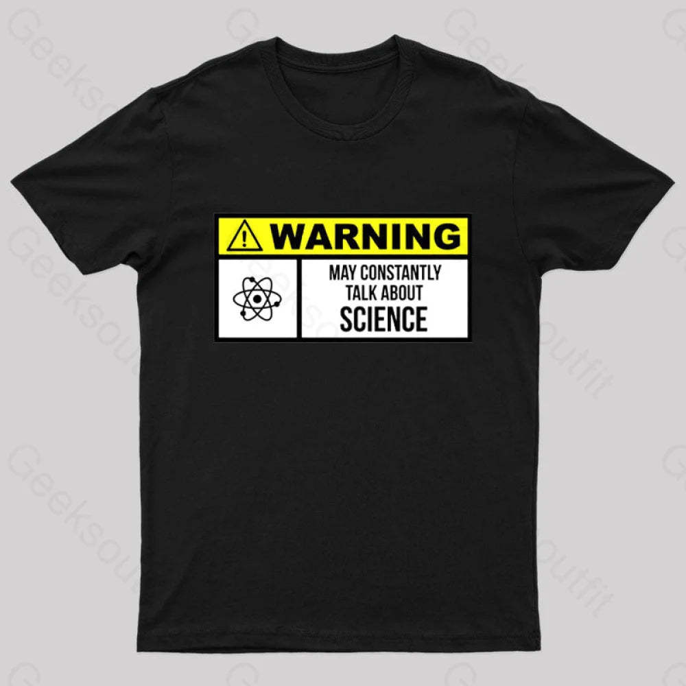Warning May Constantly Talk About Science Geek T-Shirt Black / S