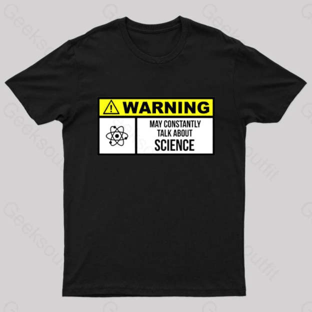 Warning May Constantly Talk About Science Geek T-Shirt Black / S