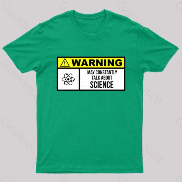 Warning May Constantly Talk About Science Geek T-Shirt Green / S