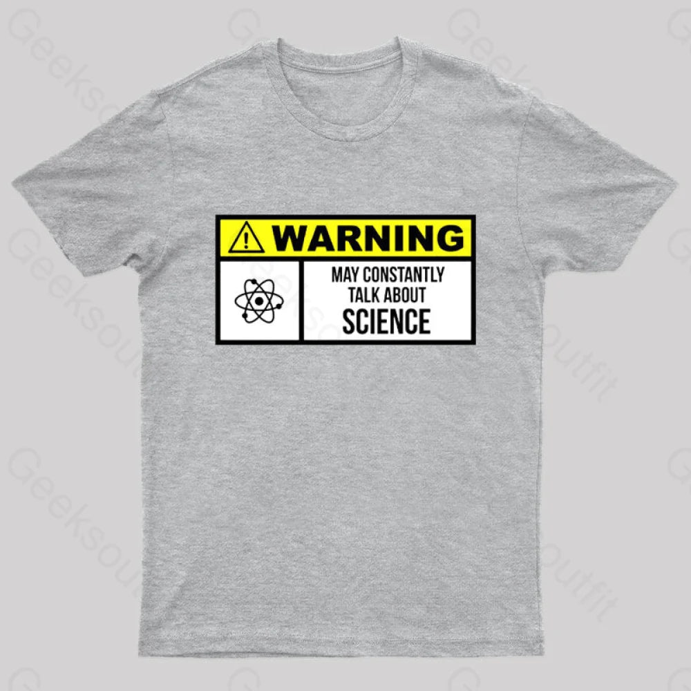 Warning May Constantly Talk About Science Geek T-Shirt Grey / S