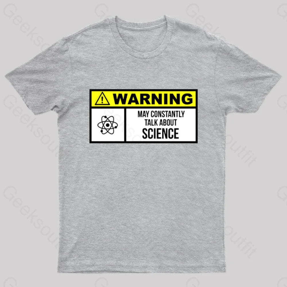 Warning May Constantly Talk About Science Geek T-Shirt Grey / S