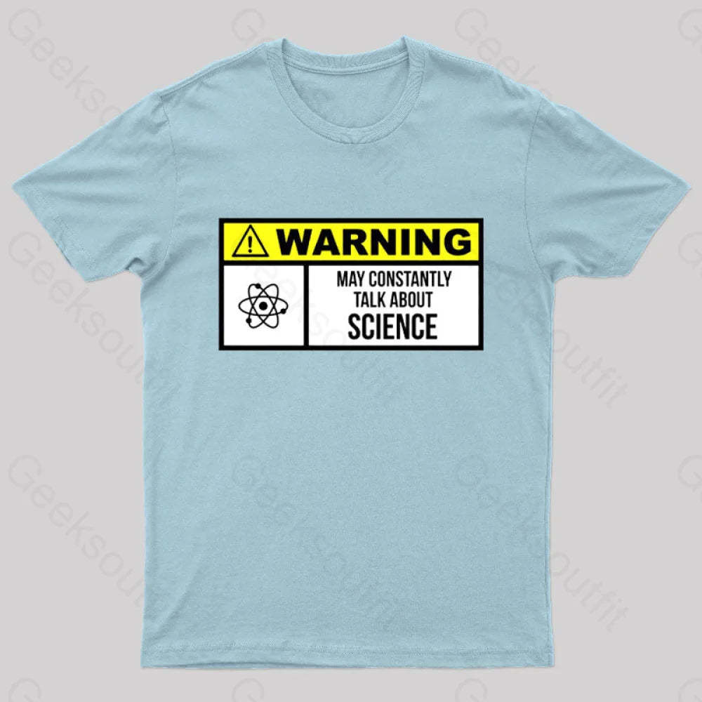 Warning May Constantly Talk About Science Geek T-Shirt Light Blue / S