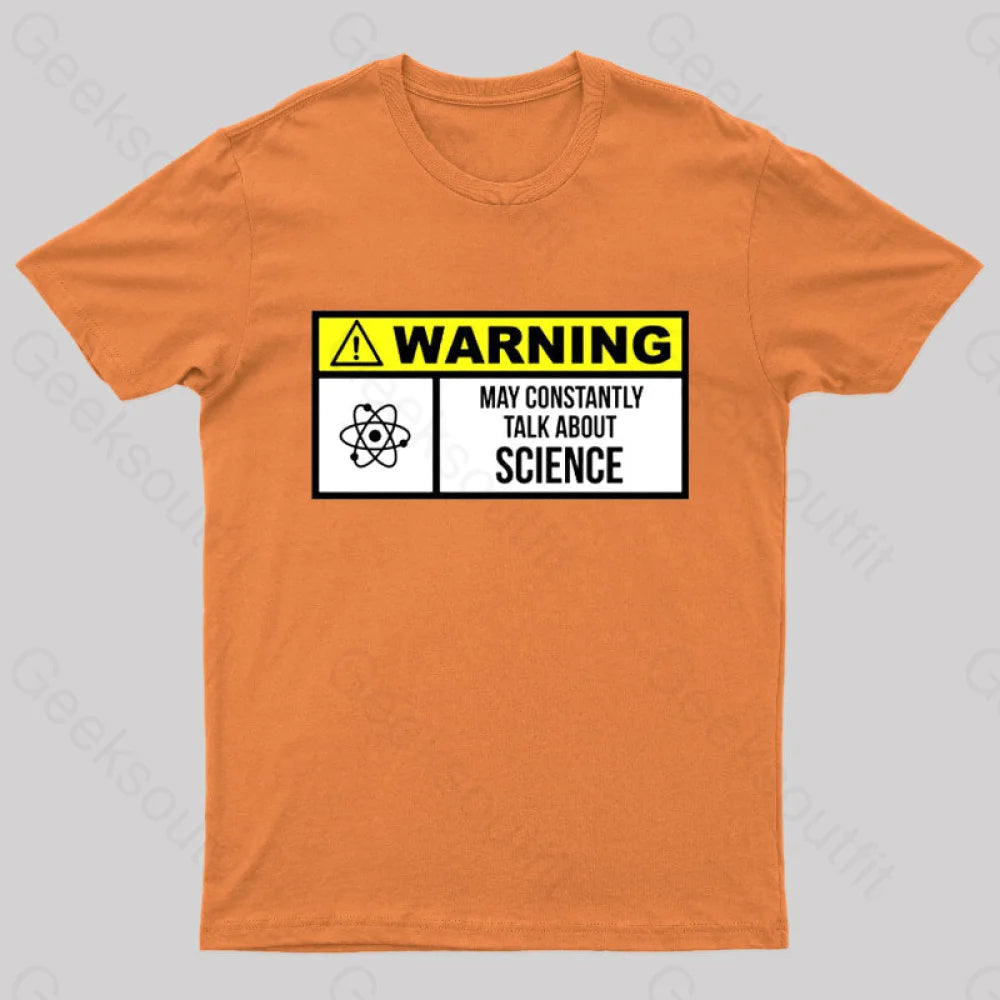 Warning May Constantly Talk About Science Geek T-Shirt Orange / S