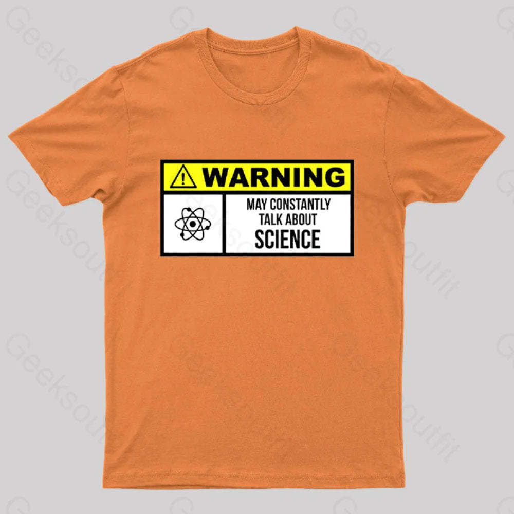 Warning May Constantly Talk About Science Geek T-Shirt Orange / S