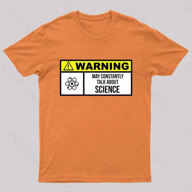 Warning May Constantly Talk About Science Geek T-Shirt Orange / S