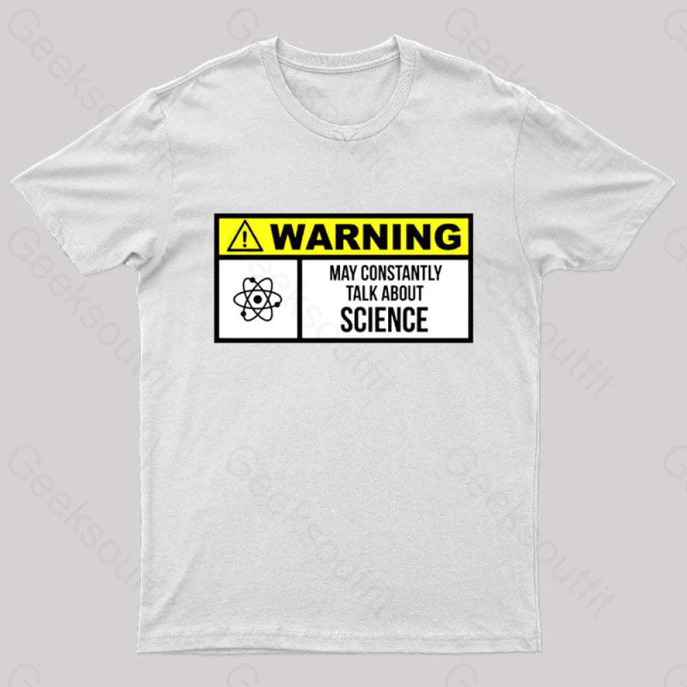 Warning May Constantly Talk About Science Geek T-Shirt White / S