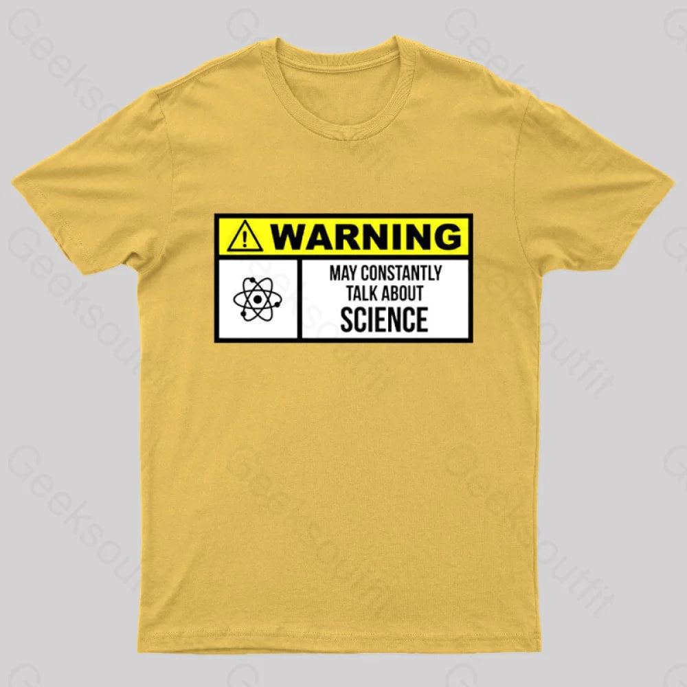 Warning May Constantly Talk About Science Geek T-Shirt Yellow / S