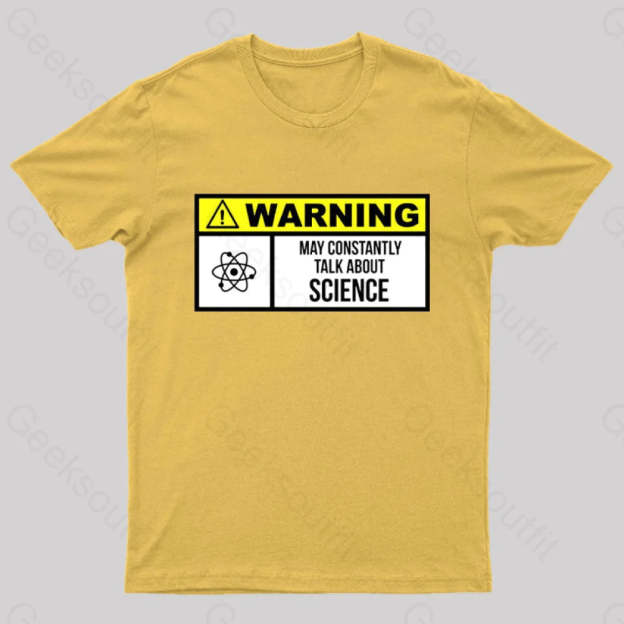 Warning May Constantly Talk About Science Geek T-Shirt Yellow / S
