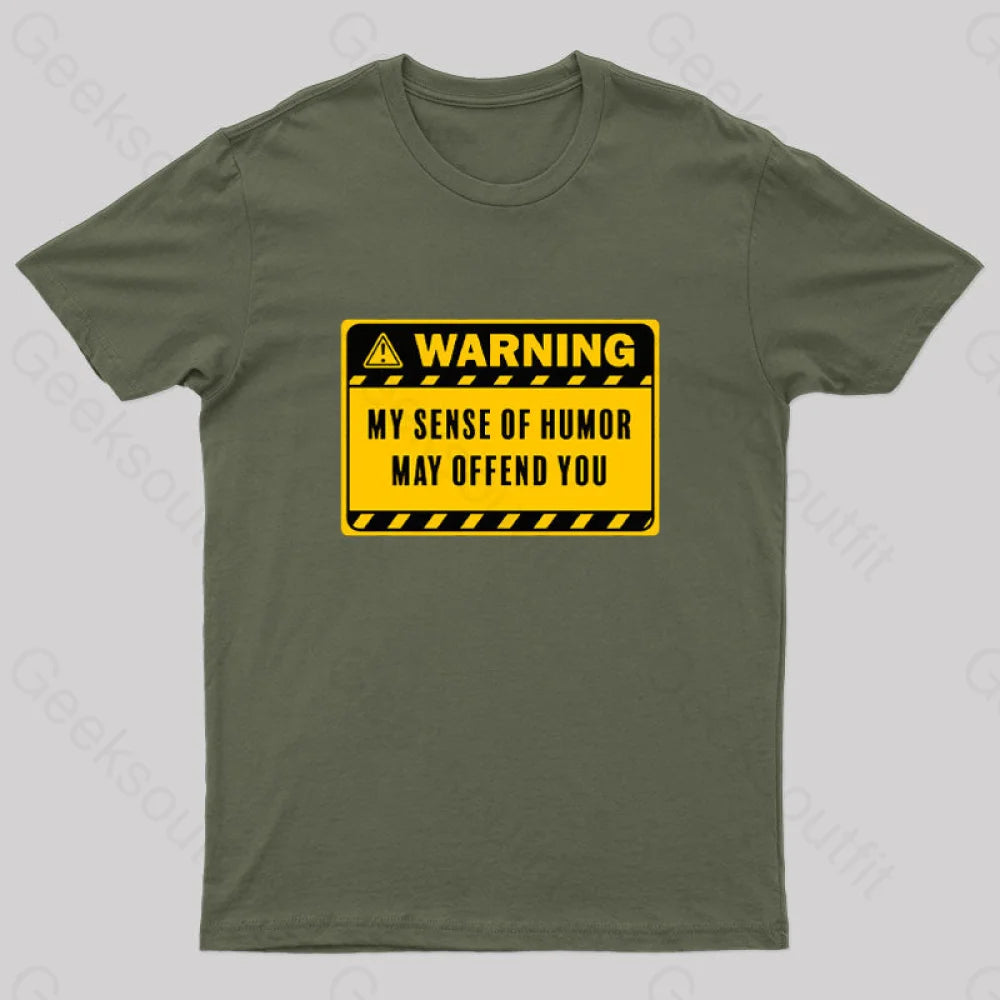 Warning My Sense Of Humor May Offend You Geek T-Shirt Army Green / S