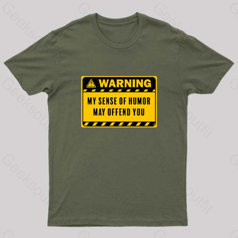 Warning My Sense Of Humor May Offend You Geek T-Shirt Army Green / S