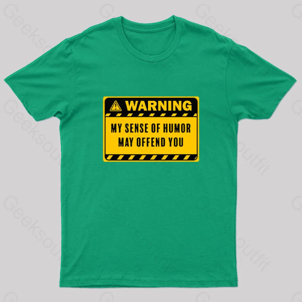 Warning My Sense Of Humor May Offend You Geek T-Shirt Green / S