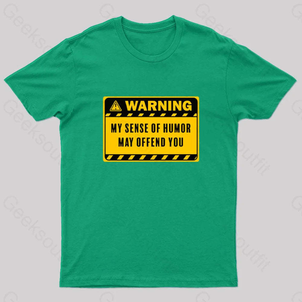 Warning My Sense Of Humor May Offend You Geek T-Shirt Green / S