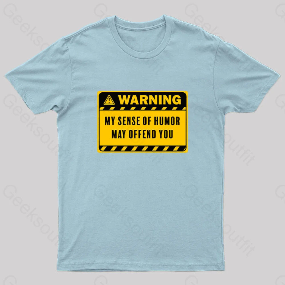 Warning My Sense Of Humor May Offend You Geek T-Shirt Light Blue / S