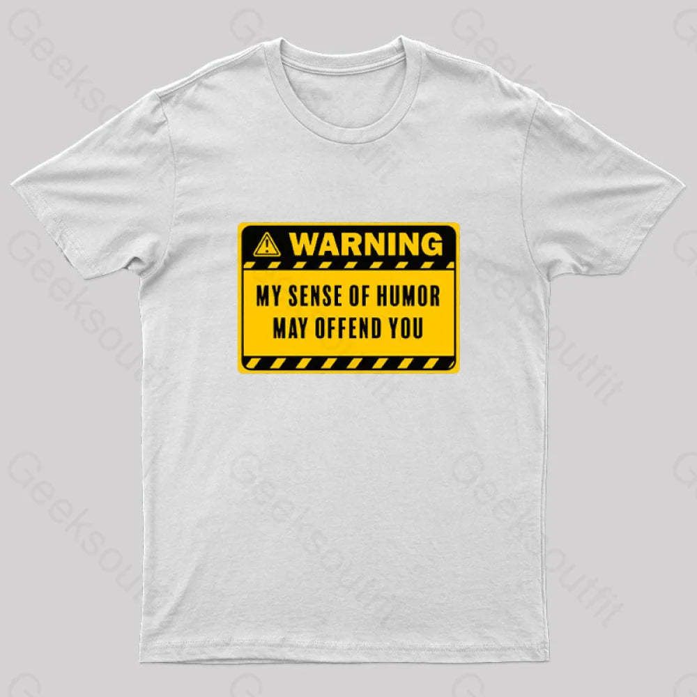 Warning My Sense Of Humor May Offend You Geek T-Shirt White / S