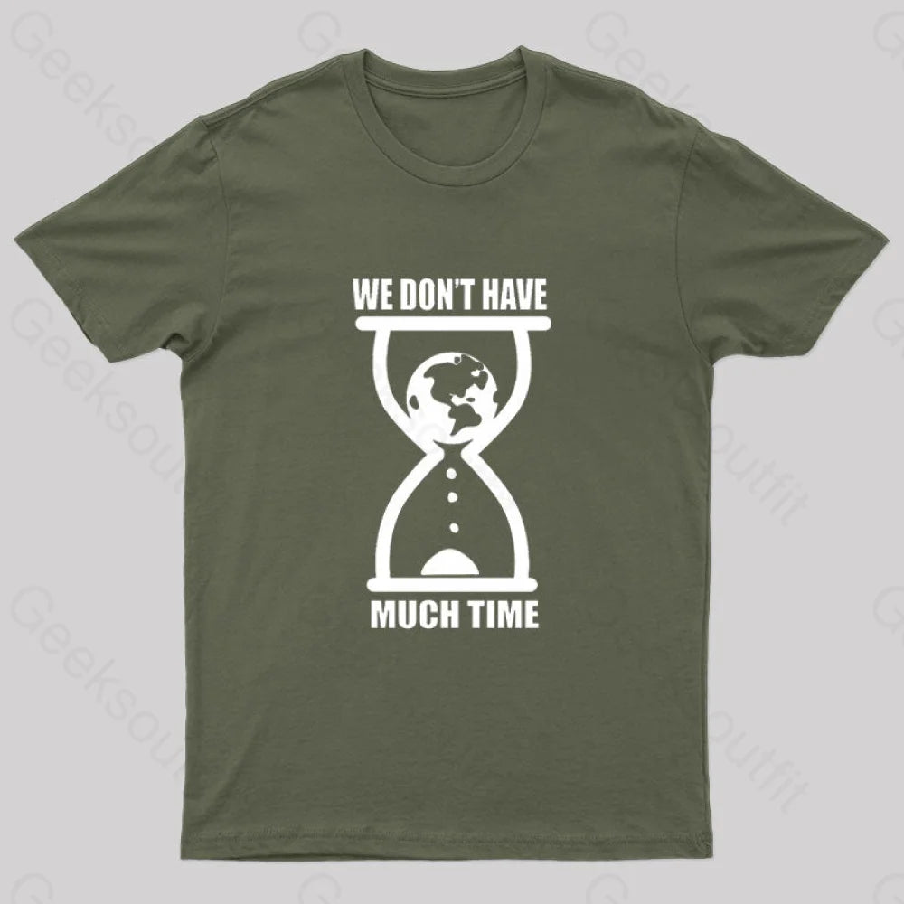 We Don’t Have Much Time Geek T-Shirt Army Green / S