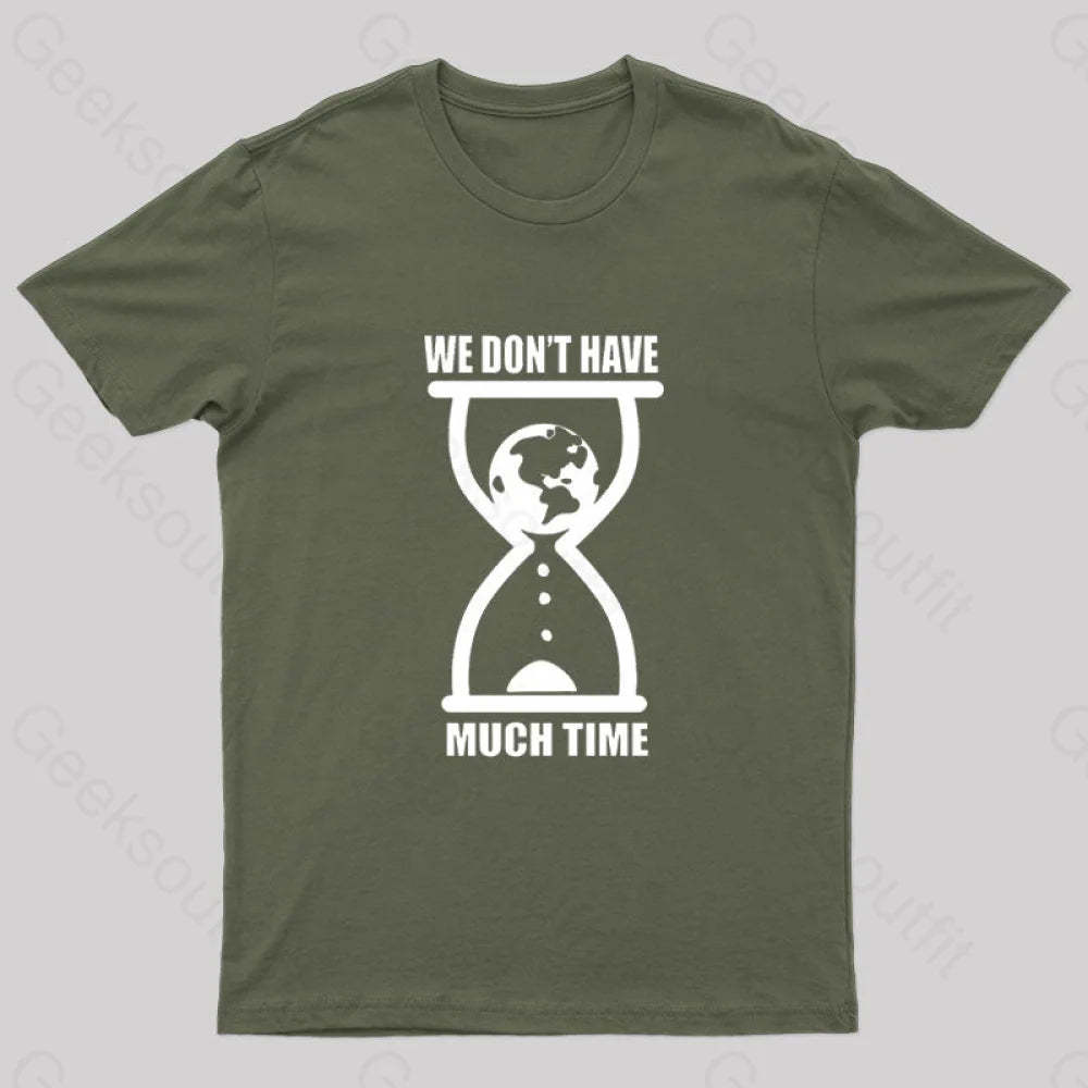 We Don’t Have Much Time Geek T-Shirt Army Green / S