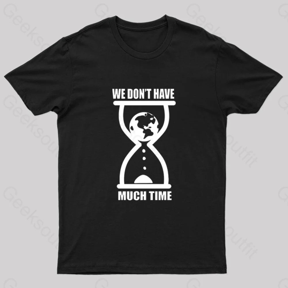 We Don’t Have Much Time Geek T-Shirt Black / S