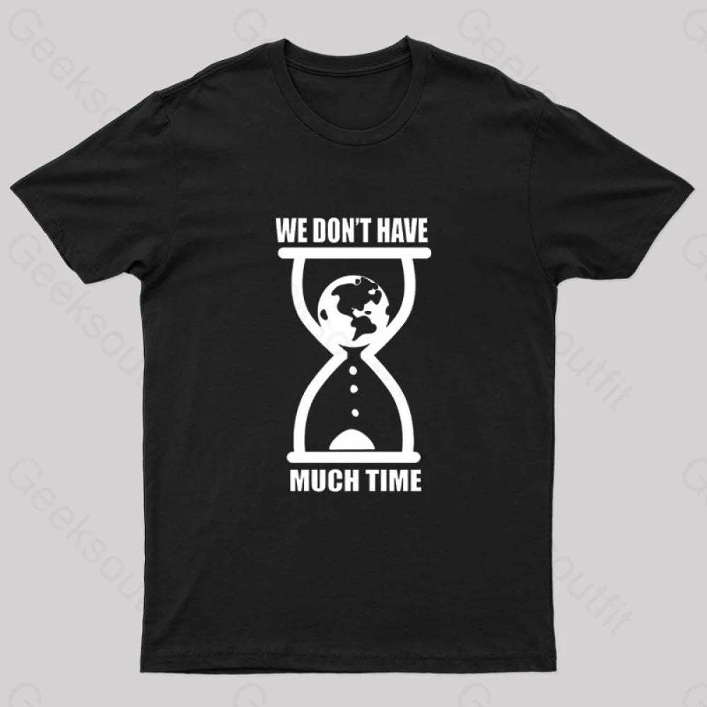 We Don’t Have Much Time Geek T-Shirt Black / S