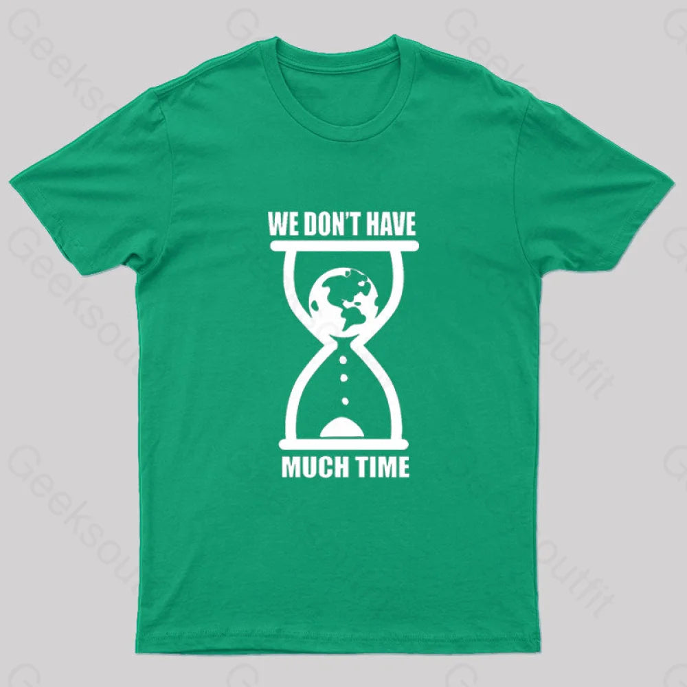 We Don’t Have Much Time Geek T-Shirt Green / S