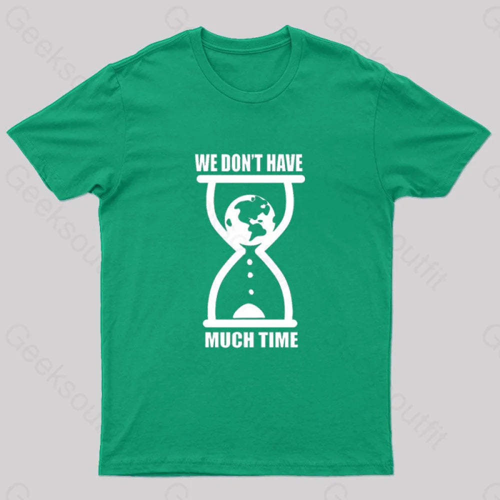 We Don’t Have Much Time Geek T-Shirt Green / S