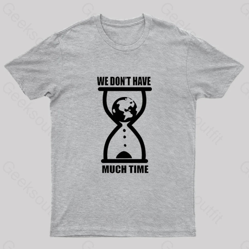 We Don’t Have Much Time Geek T-Shirt Grey / S