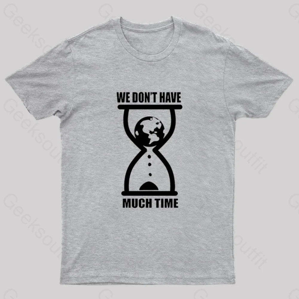 We Don’t Have Much Time Geek T-Shirt Grey / S