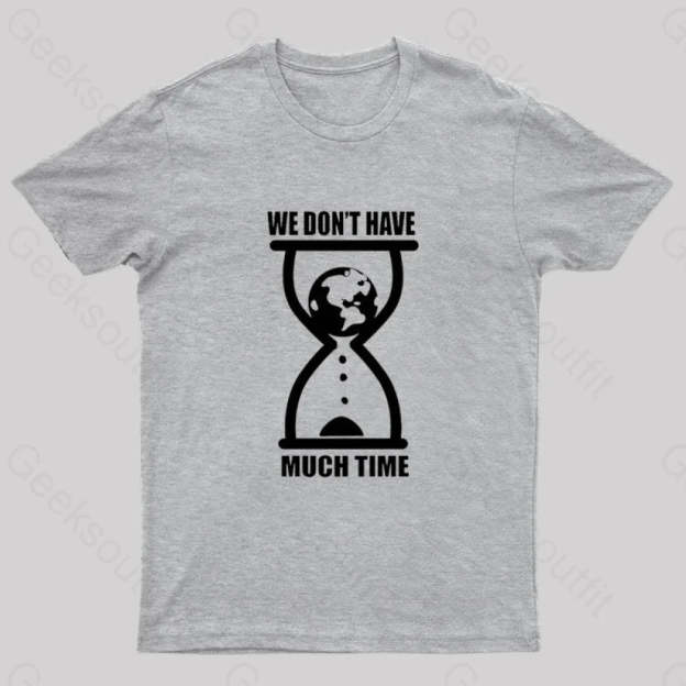 We Don’t Have Much Time Geek T-Shirt Grey / S
