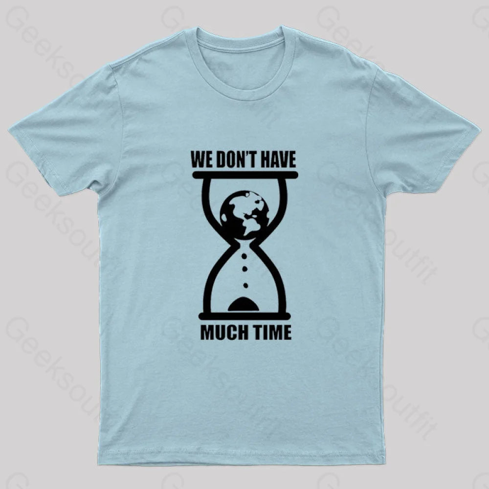 We Don’t Have Much Time Geek T-Shirt Light Blue / S