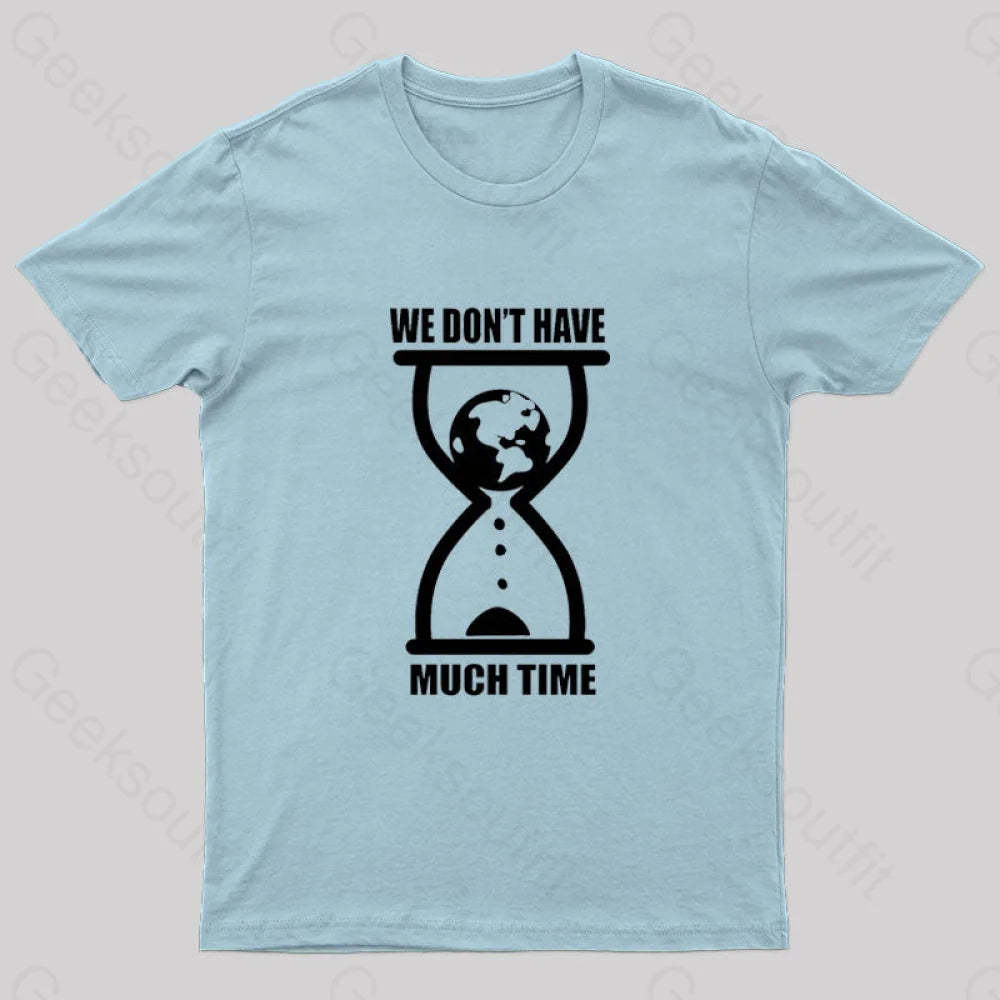 We Don’t Have Much Time Geek T-Shirt Light Blue / S