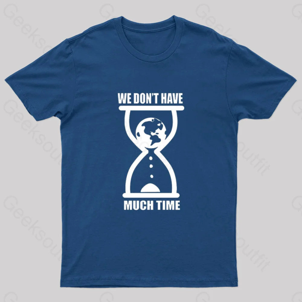We Don’t Have Much Time Geek T-Shirt Navy / S