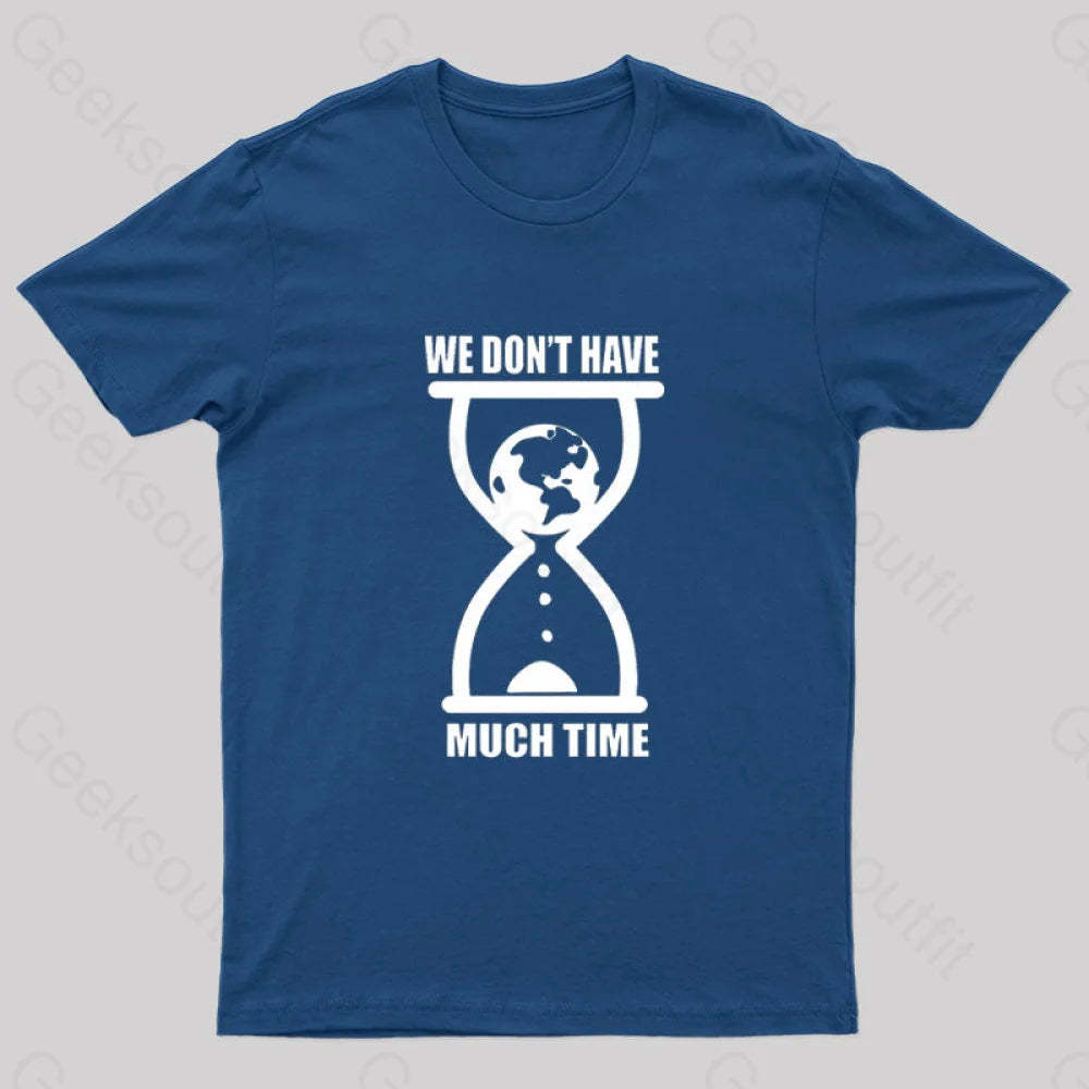 We Don’t Have Much Time Geek T-Shirt Navy / S