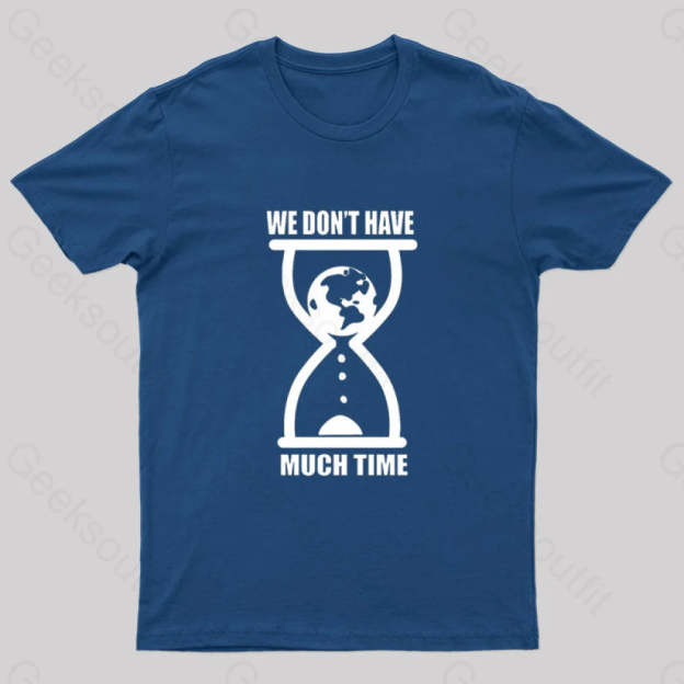 We Don’t Have Much Time Geek T-Shirt Navy / S