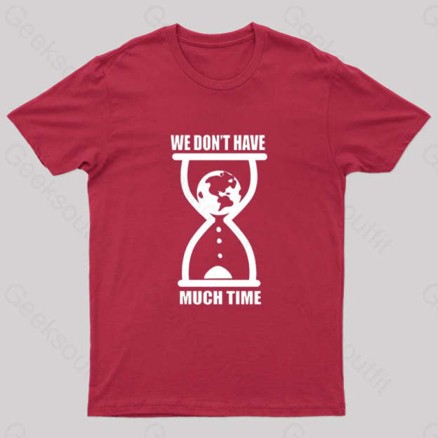 We Don’t Have Much Time Geek T-Shirt Red / S