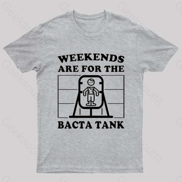 Weekends Are For The Bacta Tank Geek T-Shirt Grey / S