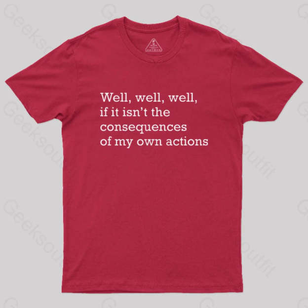 Well If It Isn’t The Consequences Of My Own Actions Nerd T-Shirt Red / S