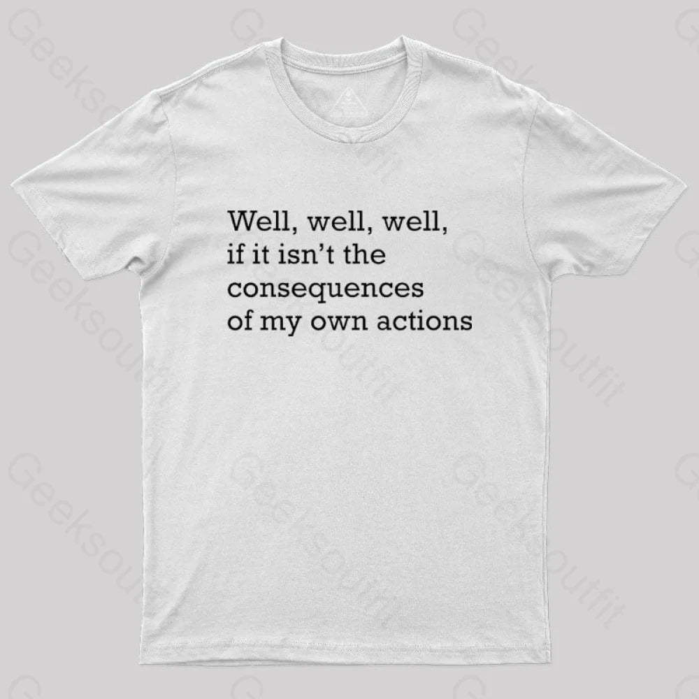 Well If It Isn’t The Consequences Of My Own Actions Nerd T-Shirt White / S