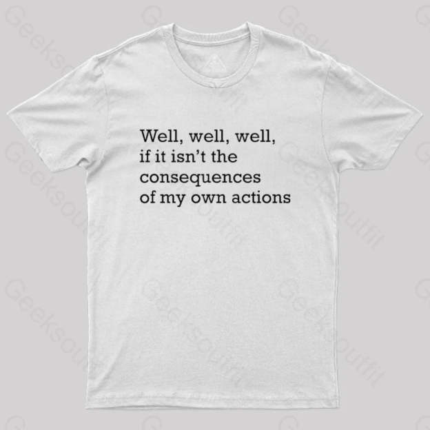 Well If It Isn’t The Consequences Of My Own Actions Nerd T-Shirt White / S