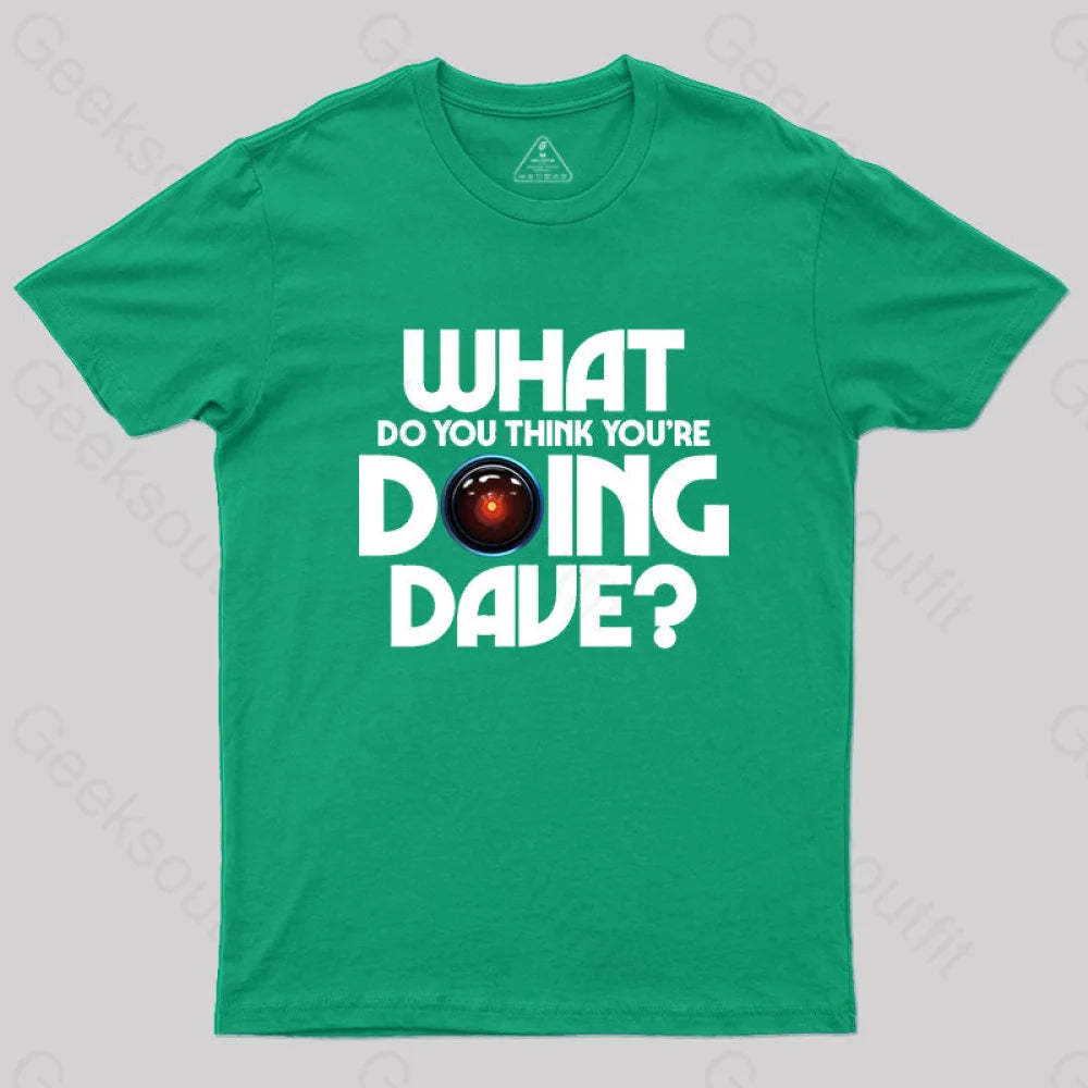 What Do You Think You¡¯re Doing Dave? T-Shirt Green / S