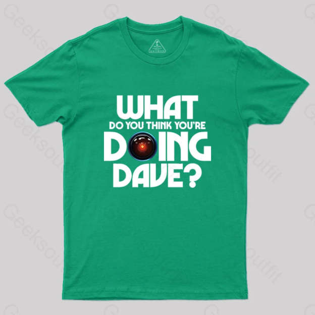 What Do You Think You¡¯re Doing Dave? T-Shirt Green / S