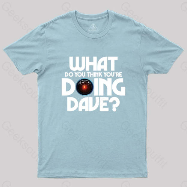 What Do You Think You¡¯re Doing Dave? T-Shirt Light Blue / S