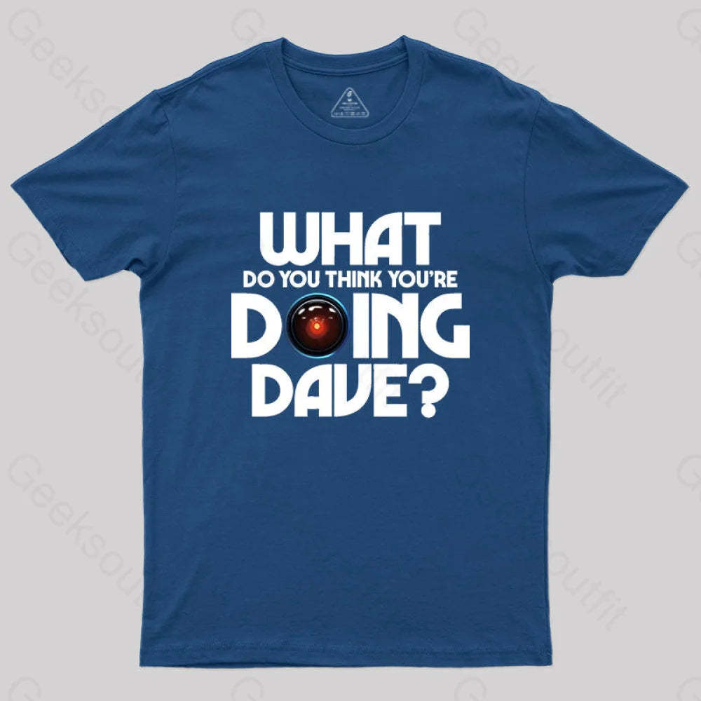What Do You Think You¡¯re Doing Dave? T-Shirt Navy / S
