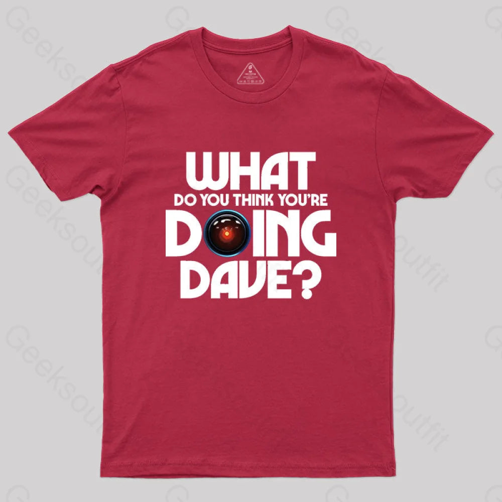 What Do You Think You¡¯re Doing Dave? T-Shirt Red / S